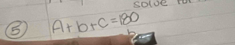 solve ro 
⑧ A+b+C=180