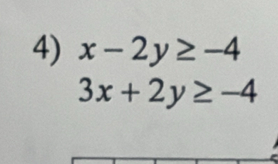 x-2y≥ -4
3x+2y≥ -4