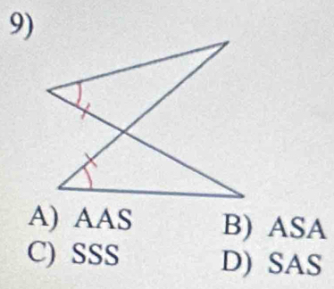 A) AAS B) ASA
C) SSS D) SAS