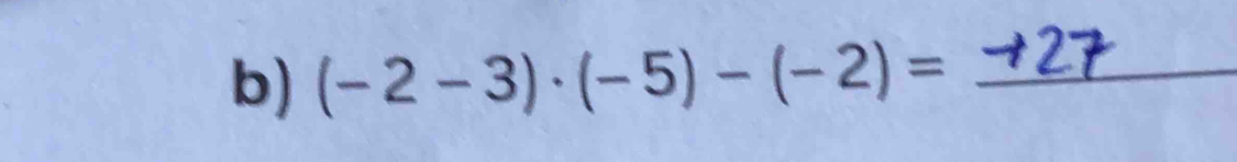 (-2-3)· (-5)-(-2)= _