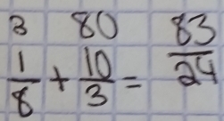 beginarrayr 380 1endarray 8+ 10/3 =  83/24 .