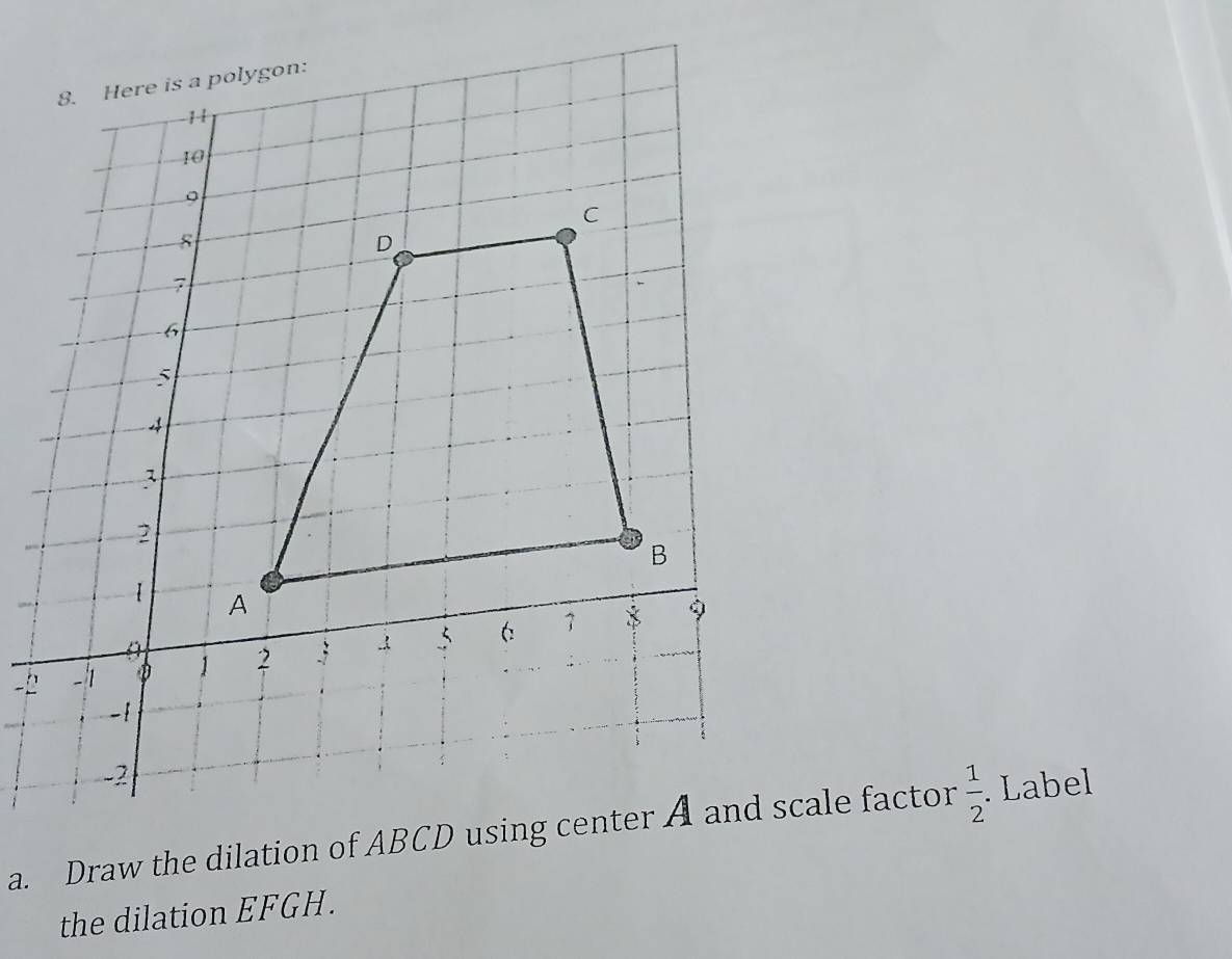  1/2 . Label 
the dilation EFGH.