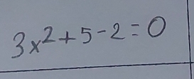 3x^2+5-2=0