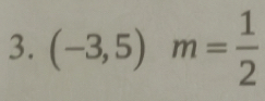 (-3,5)m= 1/2 