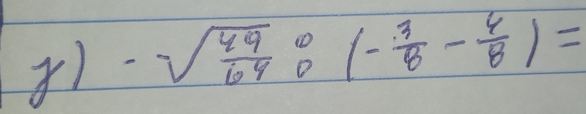 -sqrt(frac 49)64_0(- 3/8 - 4/8 )=