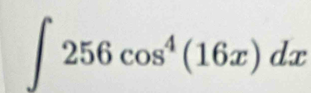 ∈t 256cos^4(16x)dx