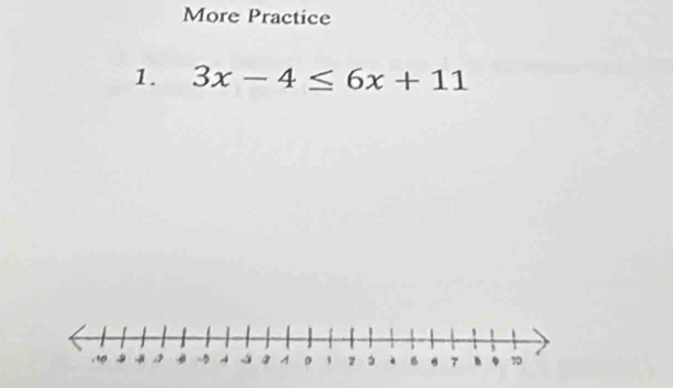 More Practice 
1. 3x-4≤ 6x+11