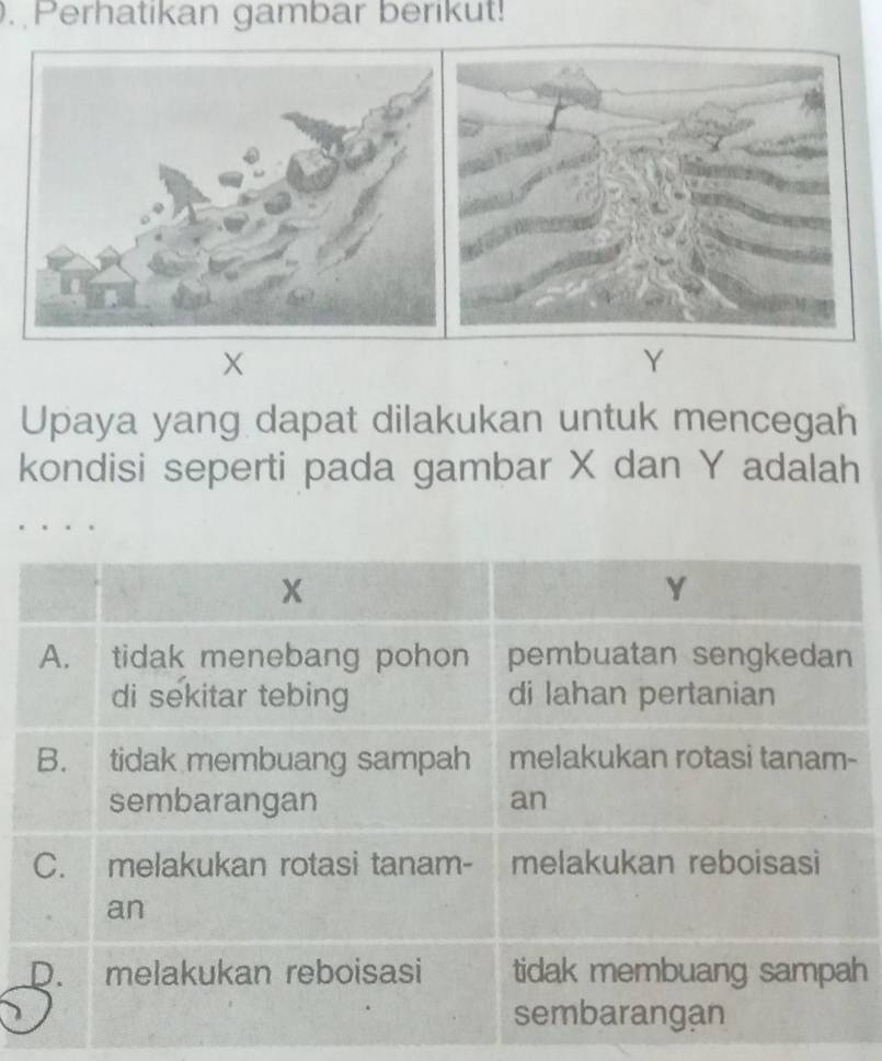 Perhatikan gambar berikut!
X
Y
Upaya yang dapat dilakukan untuk mencegah 
kondisi seperti pada gambar X dan Y adalah
h