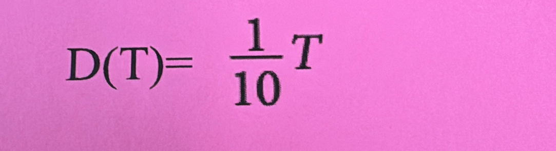 D(T)= 1/10 T