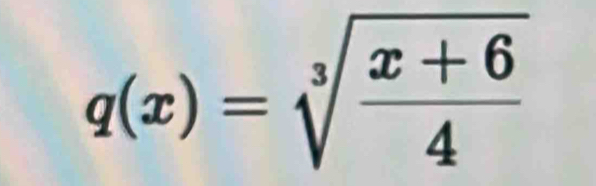 q(x)=sqrt[3](frac x+6)4