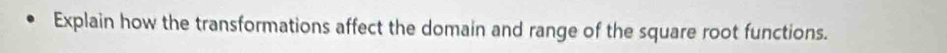 Explain how the transformations affect the domain and range of the square root functions.