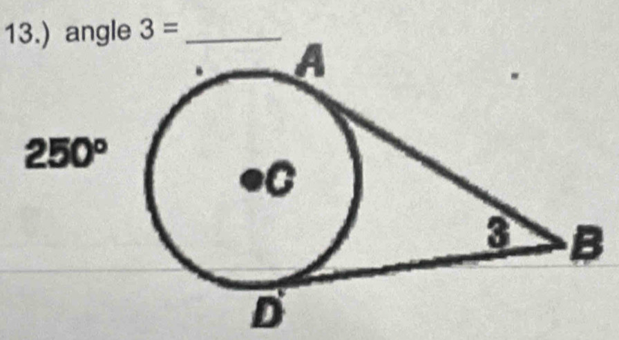 13.) angle 3= _
250°
B
D