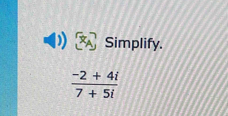 Simplify.
 (-2+4i)/7+5i 