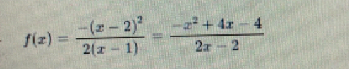 f(x)=frac -(x-2)^22(x-1)= (-x^2+4x-4)/2x-2 