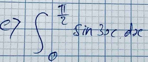 e7 ∈t _0^((frac π)2)sin 3xdx