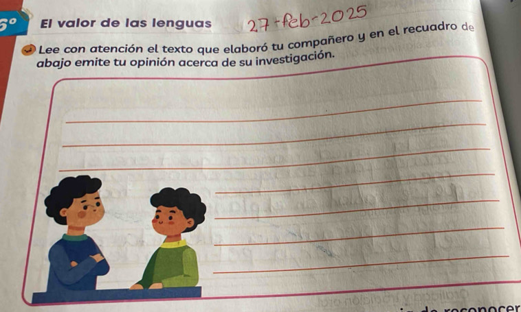 5° El valor de las lenguas 
O Lee con atención el texto que elaboró tu compañero y en el recuadro de 
abajo emite tu opinión acerca de su investigación. 
_ 
_ 
_ 
_ 
_ 
_ 
_ 
_ 
_ 
_