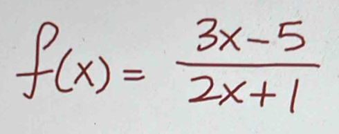 f(x)= (3x-5)/2x+1 