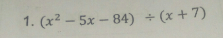 (x^2-5x-84)/ (x+7)