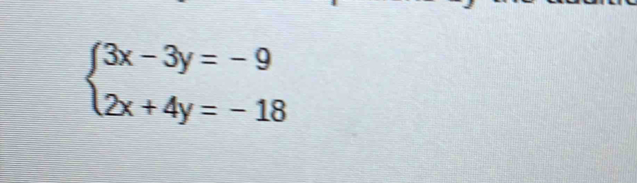 beginarrayl 3x-3y=-9 2x+4y=-18endarray.