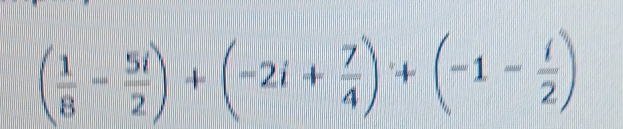 ( 1/8 - 5i/2 )+(-2i+ 7/4 )+(-1- i/2 )