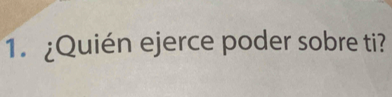 ¿Quién ejerce poder sobre ti?