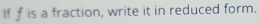 Iff is a fraction, write it in reduced form.