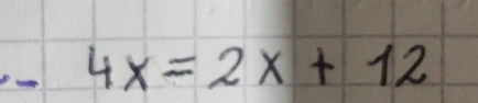 < <tex>4x=2x+12