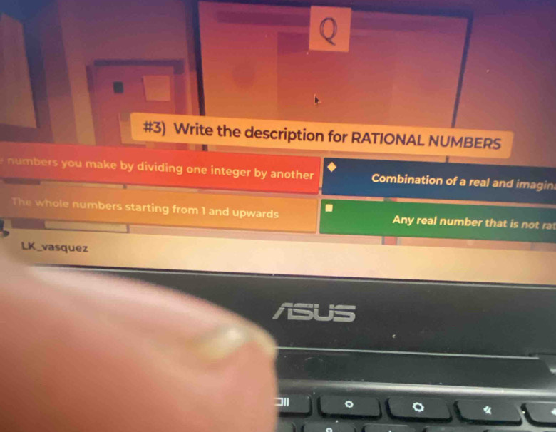 #3) Write the description for RATIONAL NUMBERS 
numbers you make by dividing one integer by another Combination of a real and imagin 
The whole numbers starting from 1 and upwards Any real number that is not rat 
LK_vasquez 
isus 
I1 。 《