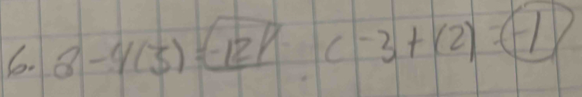 8-4(3)=(-12) c-3+(2)=(-1