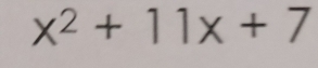 x^2+11x+7