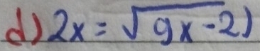 2x=sqrt(9x-2))