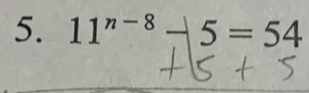 11^(n-8)-5=54