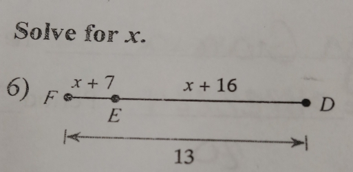 Solve for x.
x+7 x+16
6) F
E
D
13