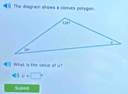 The diagram shows a convex polygon.
1)What is the value of u?
4 u=□°
Subenit