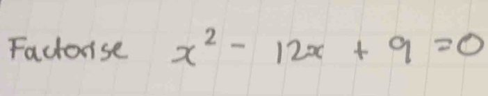 Fadorse x^2-12x+9=0