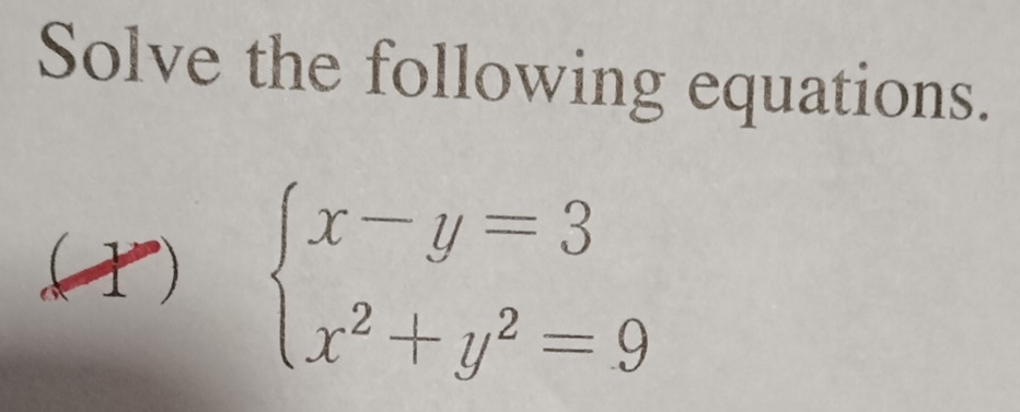 Solve the following equations. 
.(1) beginarrayl x-y=3 x^2+y^2=9endarray.