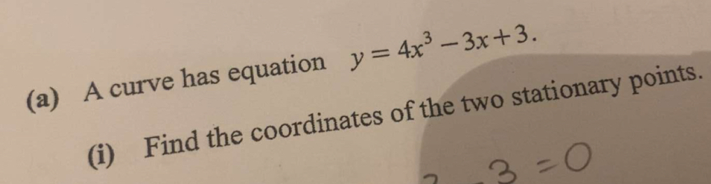 A curve has equation y=4x^3-3x+3. 
(i) Find the coordinates of the two stationary points.