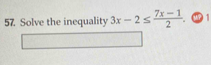 Solve the inequality 3x-2≤  (7x-1)/2 . MP 1