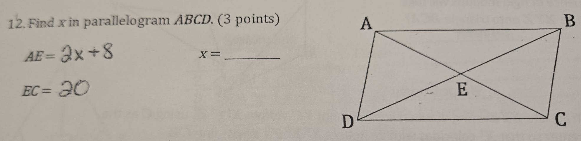 Find x in parallelogram ABCD. (3 points)
AE=
x= _
EC=