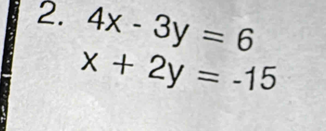 4x-3y=6
x+2y=-15