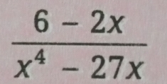  (6-2x)/x^4-27x 