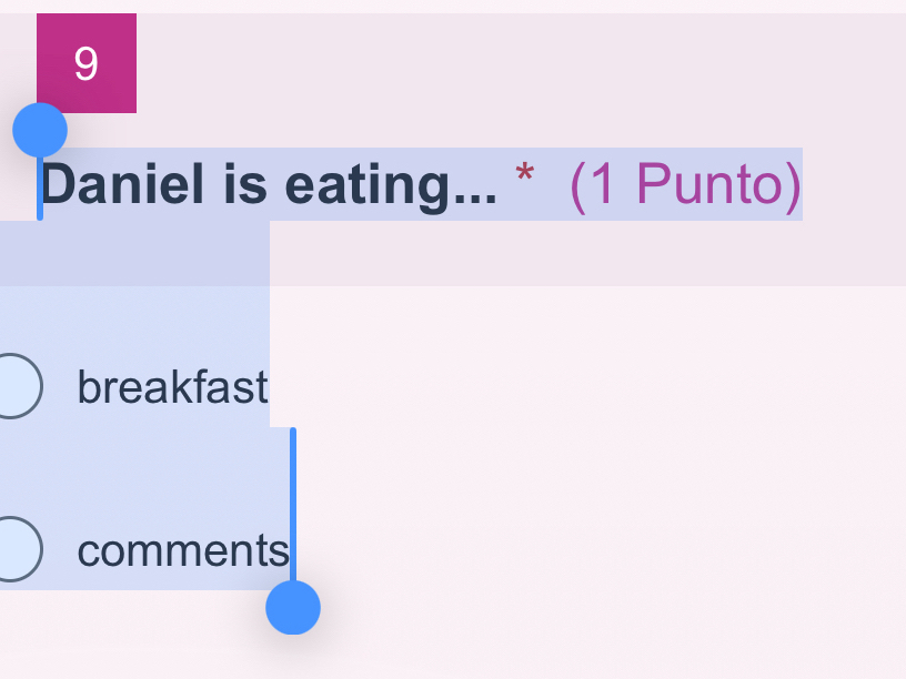 Daniel is eating... * (1 Punto) 
breakfast 
comments