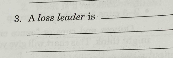 A loss leader is 
_ 
_ 
_