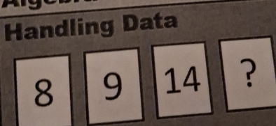 Handling Data
8 9 14 ?