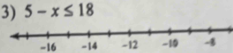 5-x≤ 18
-16