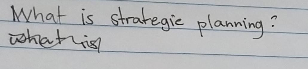 What is strategic planning? 
whatis