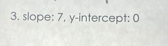 slope: 7, y-intercept: 0