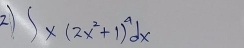 ∈t x(2x^2+1)^4dx