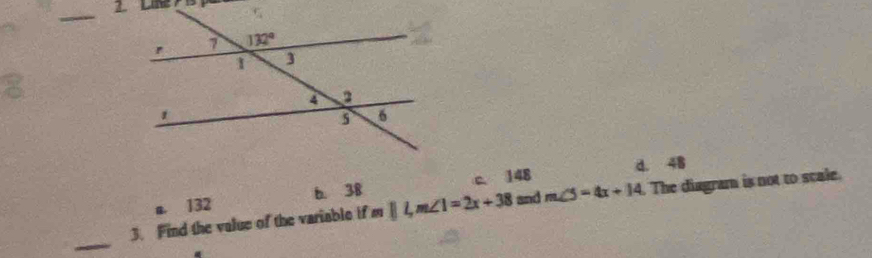 d. 48
B 132 b. 38 c. 148
_
3. Find the value of the variable if m||Lm∠ 1=2x+38 and m∠ 5=4x+14 The diagram is not to scale.