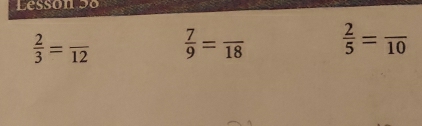 Lesson 90
 2/3 =frac 12  7/9 =frac 18  2/5 =frac 10